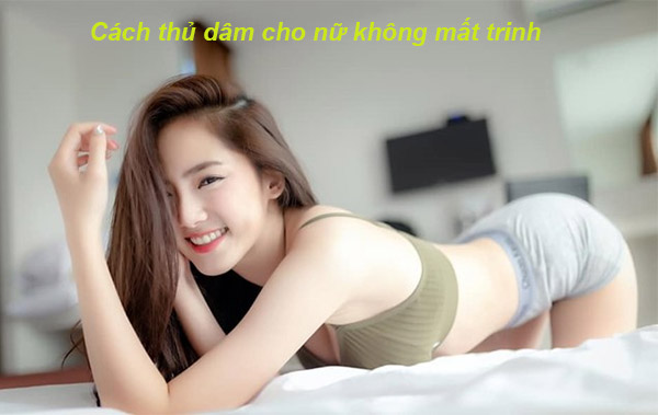 cách tự sướng không mất trinh cho nữ như thế nào